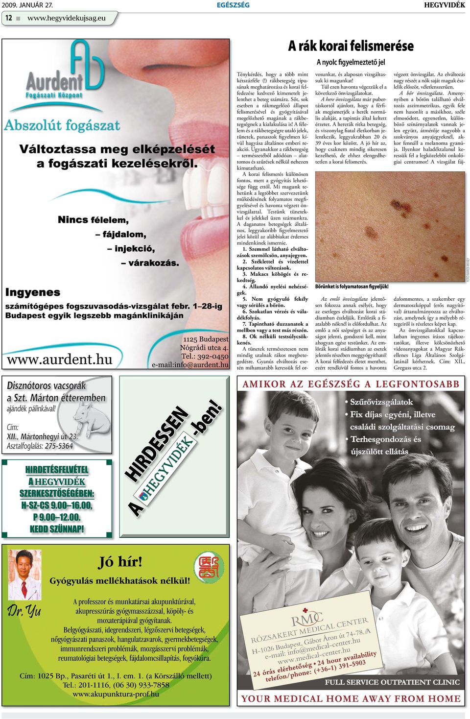Sőt, sok esetben a rákmegelőző állapot felismerésével és gyógyításával megelőzhető magának a rákbetegségnek a kialakulása is!