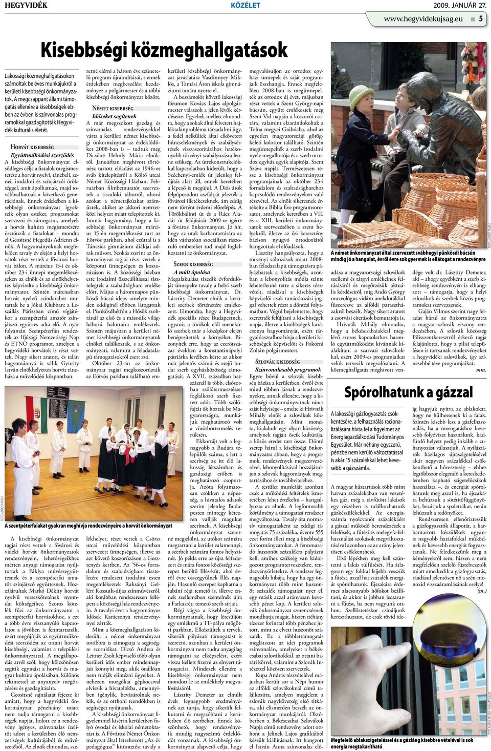 A megcsappant állami támogatás ellenére a kisebbségek ebben az évben is színvonalas programokkal gazdagították Hegyvidék kulturális életét.