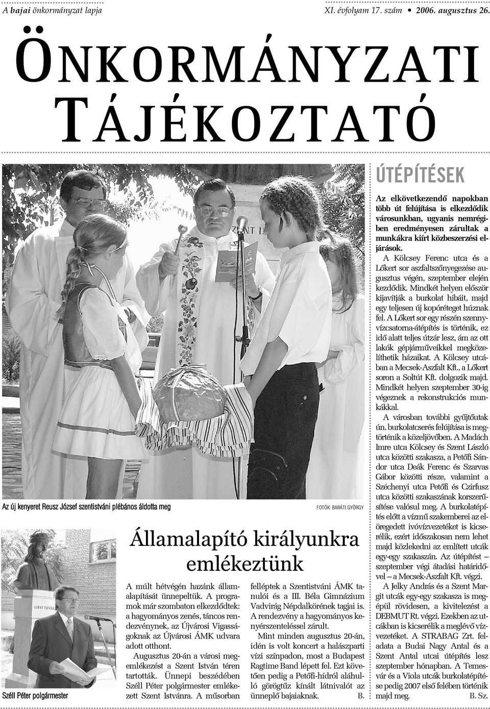 A programok már szombaton elkezdôdtek: a hagyományos zenés, táncos rendezvénynek, az Újvárosi Vigasságoknak az Újvárosi ÁMK udvara adott otthont.