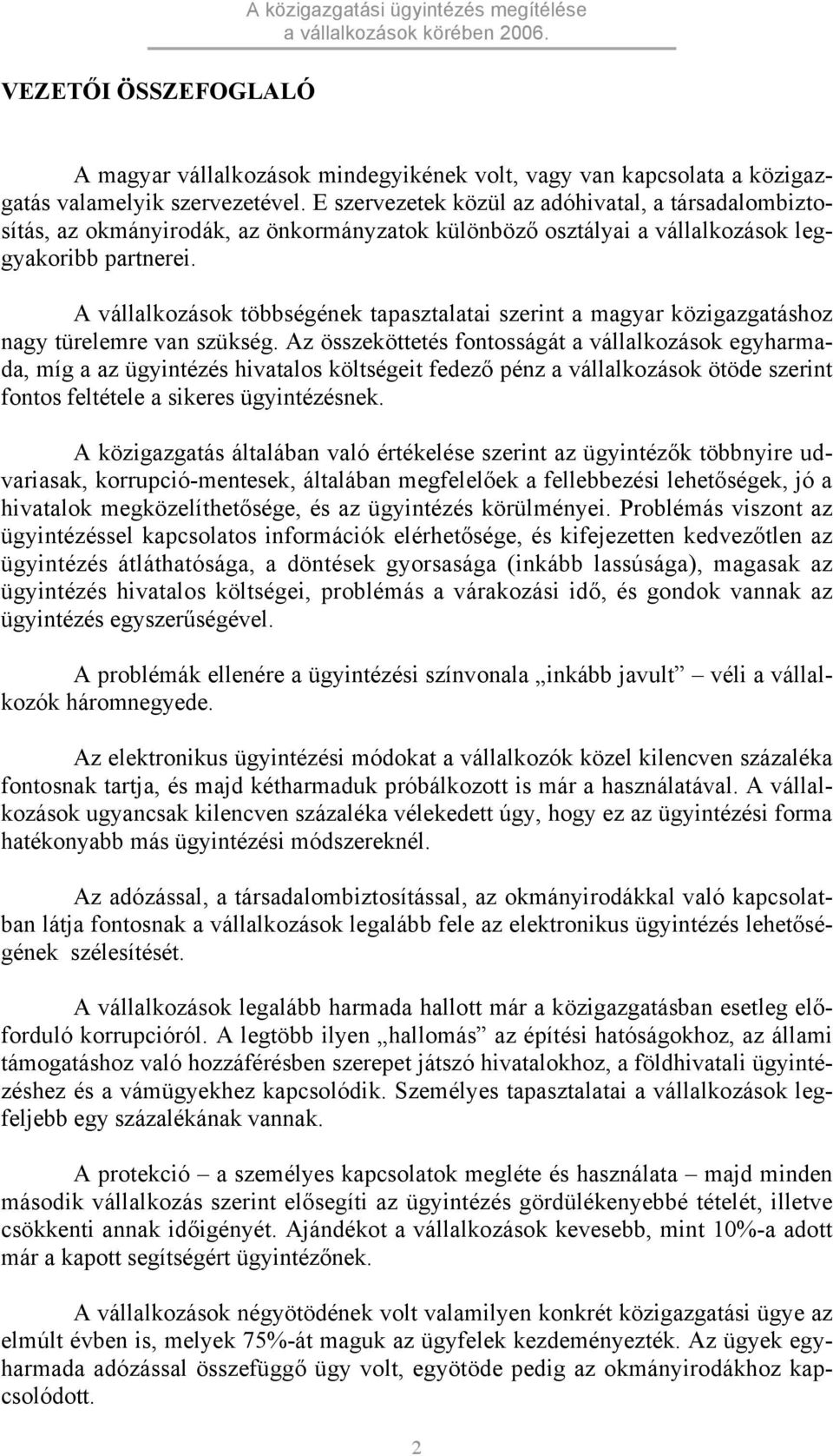 A vállalkozások többségének tapasztalatai szerint a magyar közigazgatáshoz nagy türelemre van szükség.