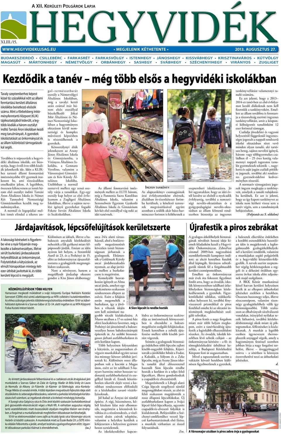 Kezdődik a tanév még több elsős a hegyvidéki iskolákban Tavaly szeptemberhez képest közel tíz százalékkal nőtt az állami fenntartású kerületi általános iskolákba beiratkozó elsősök száma.