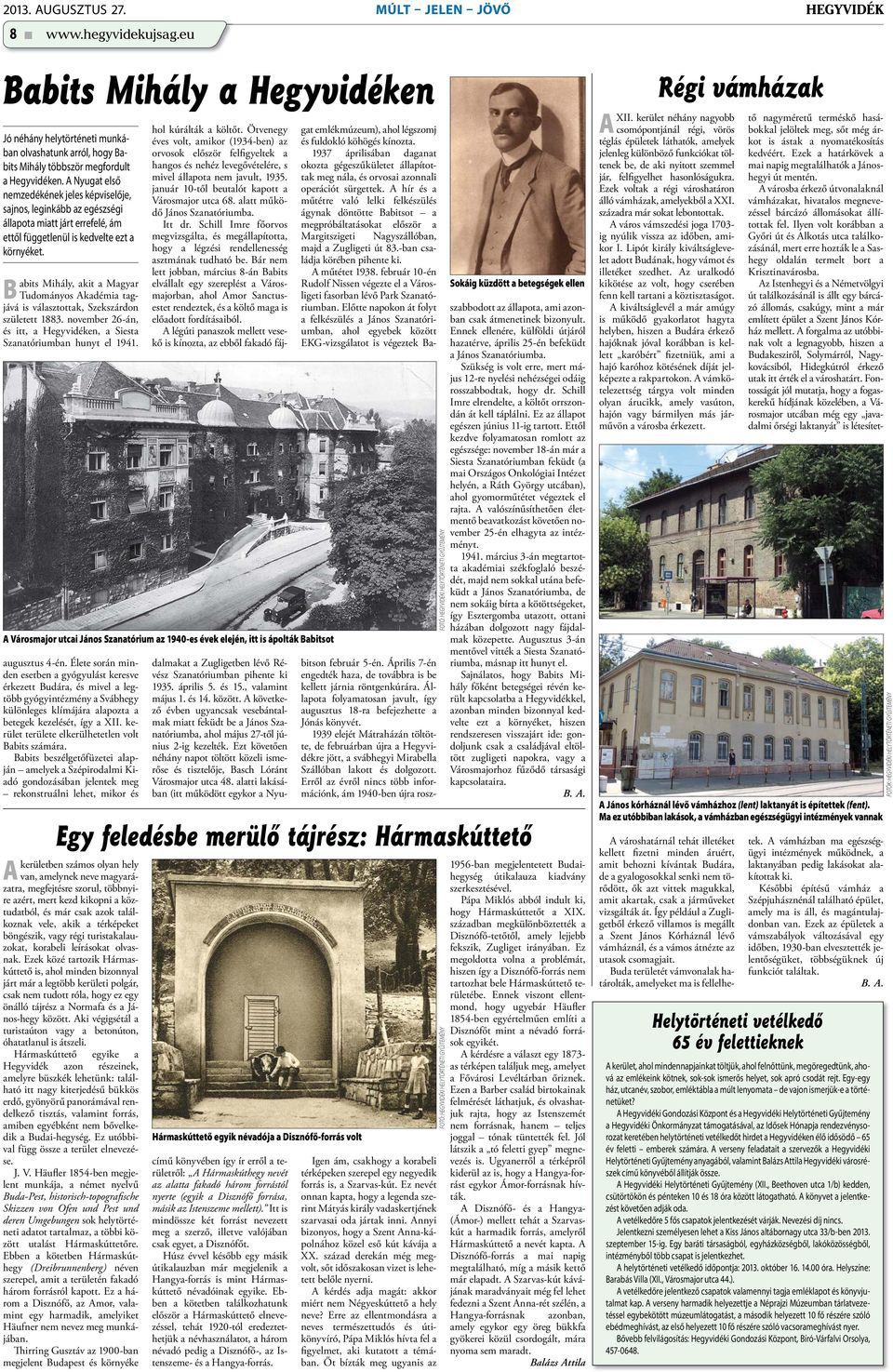 B abits Mihály, akit a Magyar Tudományos Akadémia tagjává is választottak, Szekszárdon született 1883. november 26-án, és itt, a Hegyvidéken, a Siesta Szanatóriumban hunyt el 1941. augusztus 4-én.