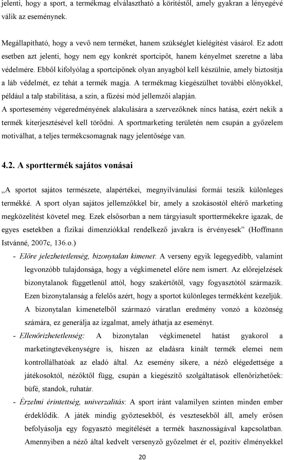 Ebből kifolyólag a sportcipőnek olyan anyagból kell készülnie, amely biztosítja a láb védelmét, ez tehát a termék magja.