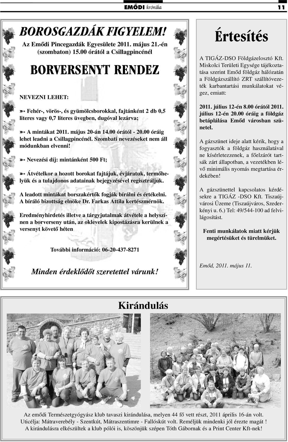 május 20-án 14.00 órától - 20.00 óráig lehet leadni a Csillagpincénél. Szombati nevezéseket nem áll módunkban elvenni!