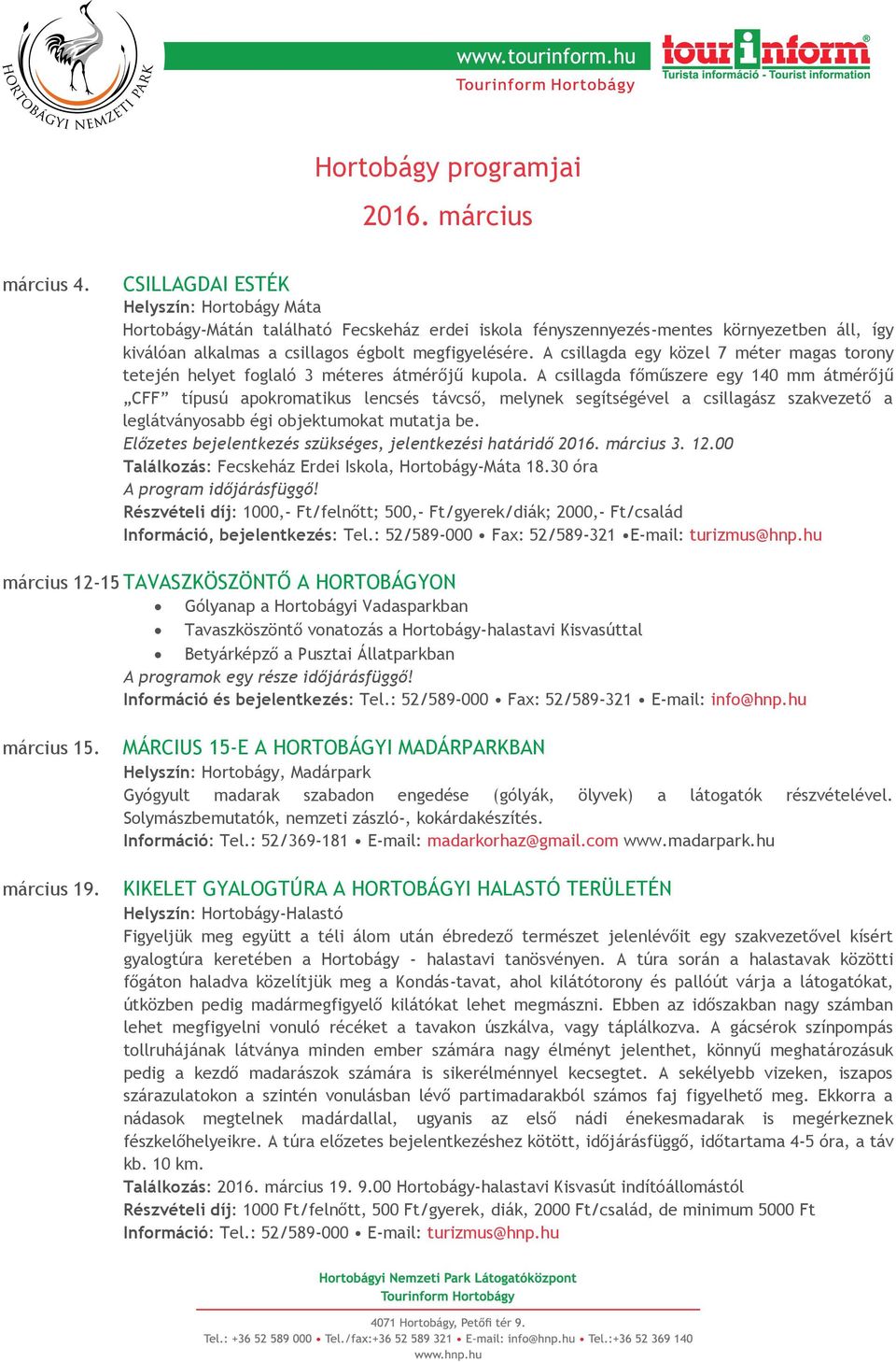 A csillagda egy közel 7 méter magas torony tetején helyet foglaló 3 méteres átmérőjű kupola.