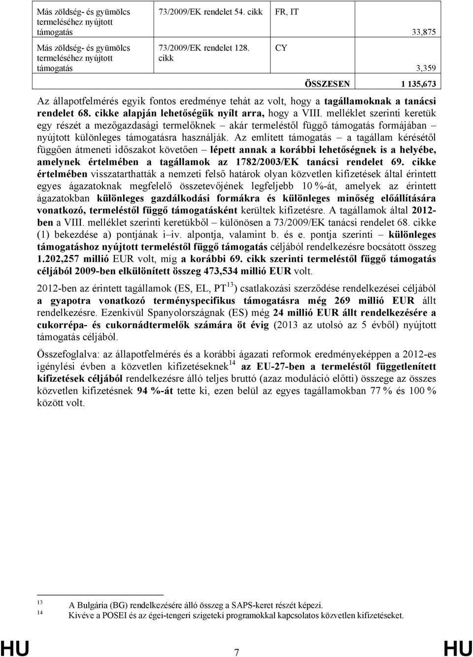 melléklet szerinti keretük egy részét a mezőgazdasági termelőknek akár formájában nyújtott különleges ra használják.