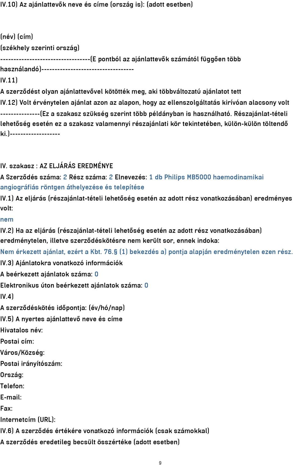 12) Volt érvénytelen ajánlat azon az alapon, hogy az ellenszolgáltatás kirívóan alacsony volt ---------------(Ez a szakasz szükség szerint több példányban is használható.