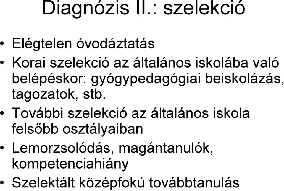 való belépéskor: gyógypedagógiai beiskolázás, tagozatok, stb.