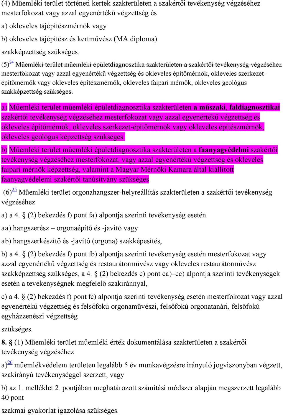 (5) 24 Műemléki terület műemléki épületdiagnosztika szakterületen a szakértői tevékenység végzéséhez mesterfokozat vagy azzal egyenértékű végzettség és okleveles építőmérnök, okleveles