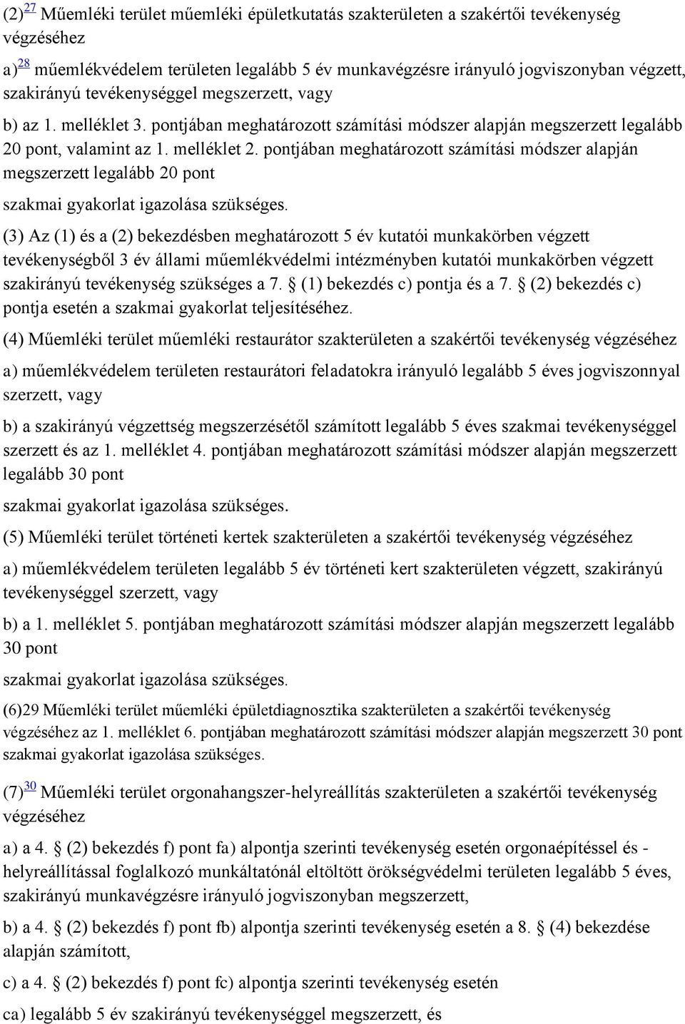 pontjában meghatározott számítási módszer alapján megszerzett legalább 20 pont szakmai gyakorlat igazolása szükséges.