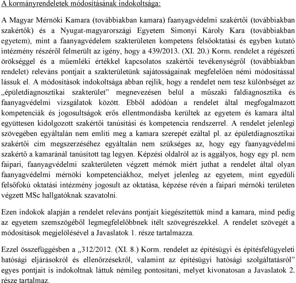 rendelet a régészeti örökséggel és a műemléki értékkel kapcsolatos szakértői tevékenységről (továbbiakban rendelet) releváns pontjait a szakterületünk sajátosságainak megfelelően némi módosítással