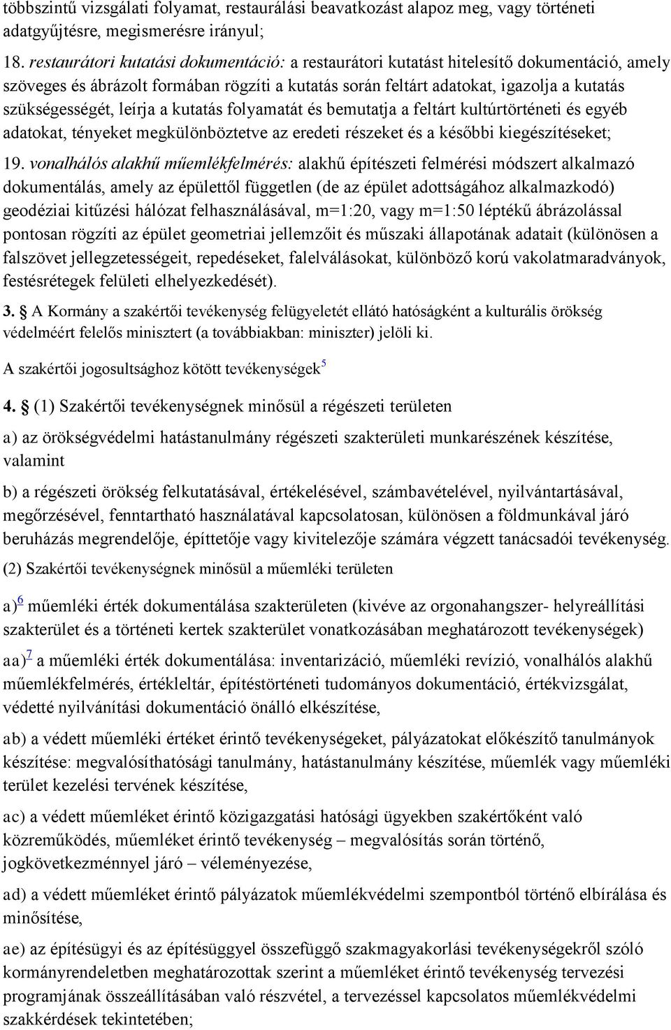 leírja a kutatás folyamatát és bemutatja a feltárt kultúrtörténeti és egyéb adatokat, tényeket megkülönböztetve az eredeti részeket és a későbbi kiegészítéseket; 19.