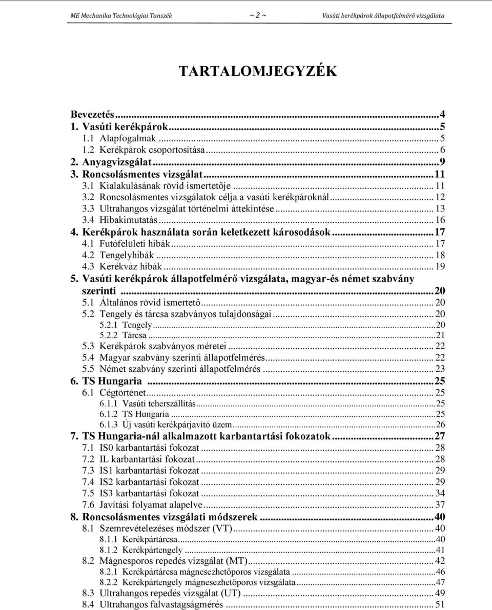 3 Ultrahangos vizsgálat történelmi áttekintése... 13 3.4 Hibakimutatás... 16 4. Kerékpárok használata során keletkezett károsodások... 17 4.1 Futófelületi hibák... 17 4.2 Tengelyhibák... 18 4.