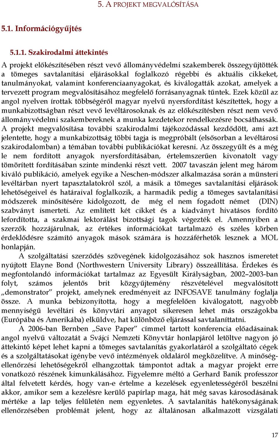 1. Szakirodalmi áttekintés A projekt előkészítésében részt vevő állományvédelmi szakemberek összegyűjtötték a tömeges savtalanítási eljárásokkal foglalkozó régebbi és aktuális cikkeket,
