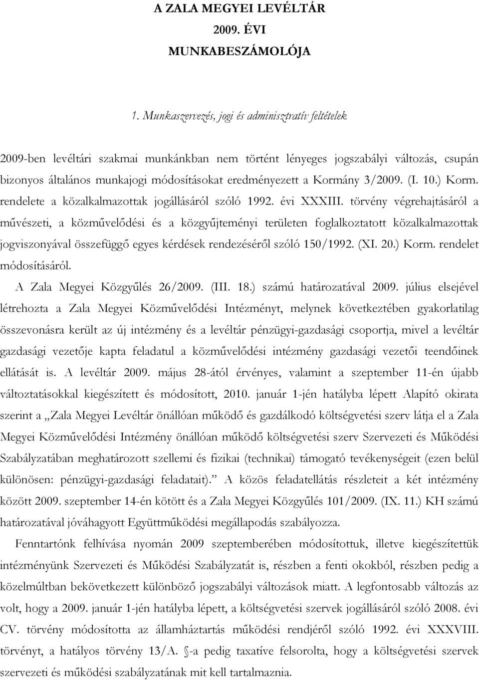 Kormány 3/2009. (I. 10.) Korm. rendelete a közalkalmazottak jogállásáról szóló 1992. évi XXXIII.