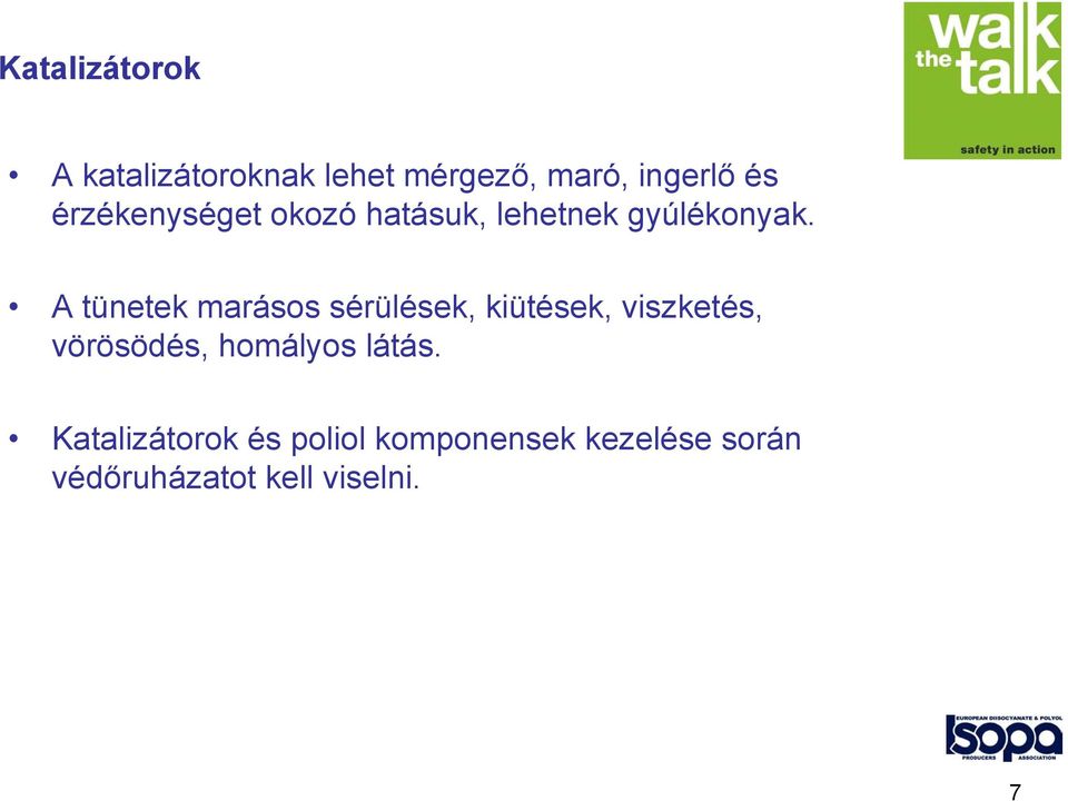 A tünetek marásos sérülések, kiütések, viszketés, vörösödés,