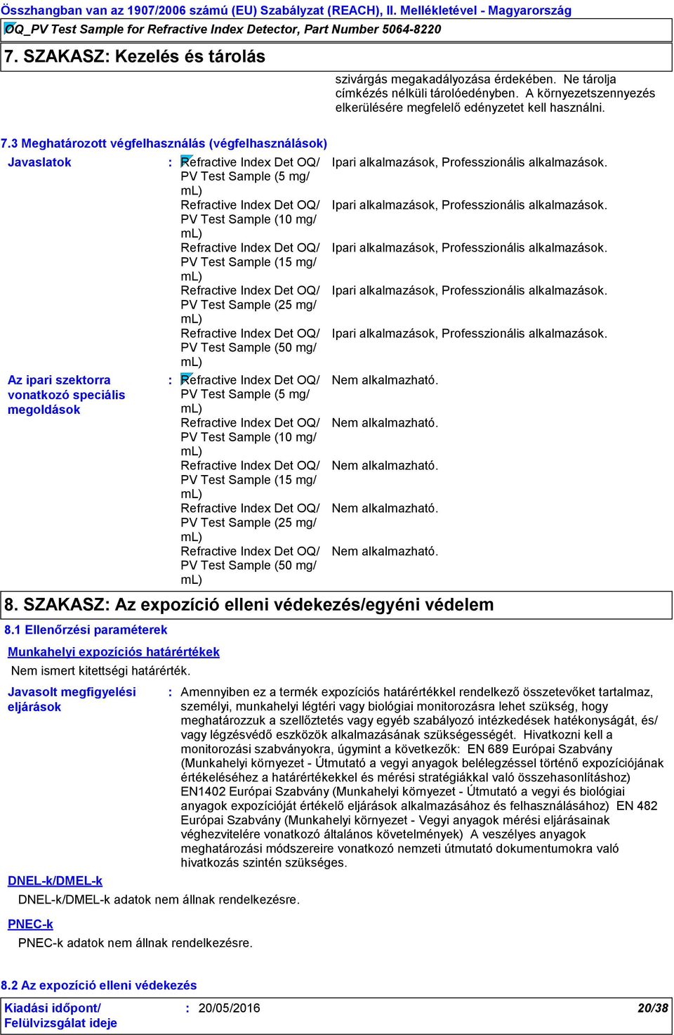 3 Meghatározott végfelhasználás (végfelhasználások) Javaslatok Az ipari szektorra vonatkozó speciális megoldások Ipari alkalmazások, Professzionális alkalmazások.