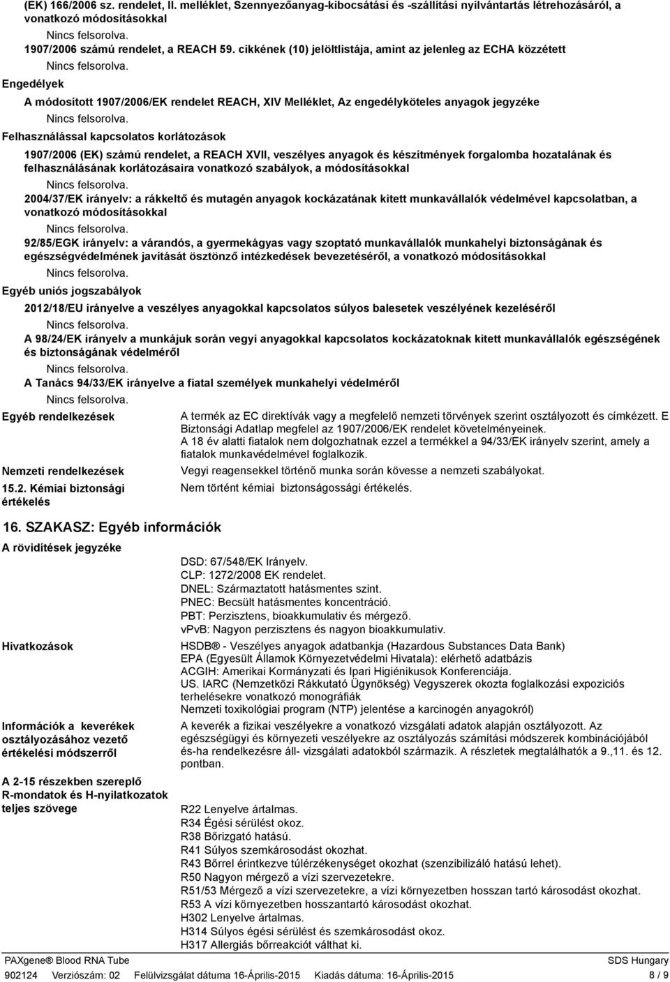 korlátozások 107/2006 (EK) számú rendelet, a REACH XVII, veszélyes anyagok és készítmények forgalomba hozatalának és felhasználásának korlátozásaira vonatkozó szabályok, a módosításokkal 2004/37/EK