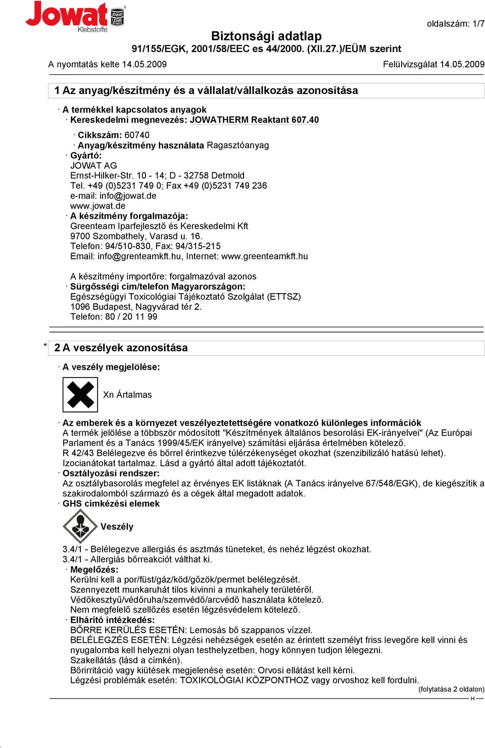 de www.jowat.de A készítmény forgalmazója: Greenteam Iparfejlesztő és Kereskedelmi Kft 9700 Szombathely, Varasd u. 16. Telefon: 94/510-830, Fax: 94/315-215 Email: info@grenteamkft.hu, Internet: www.