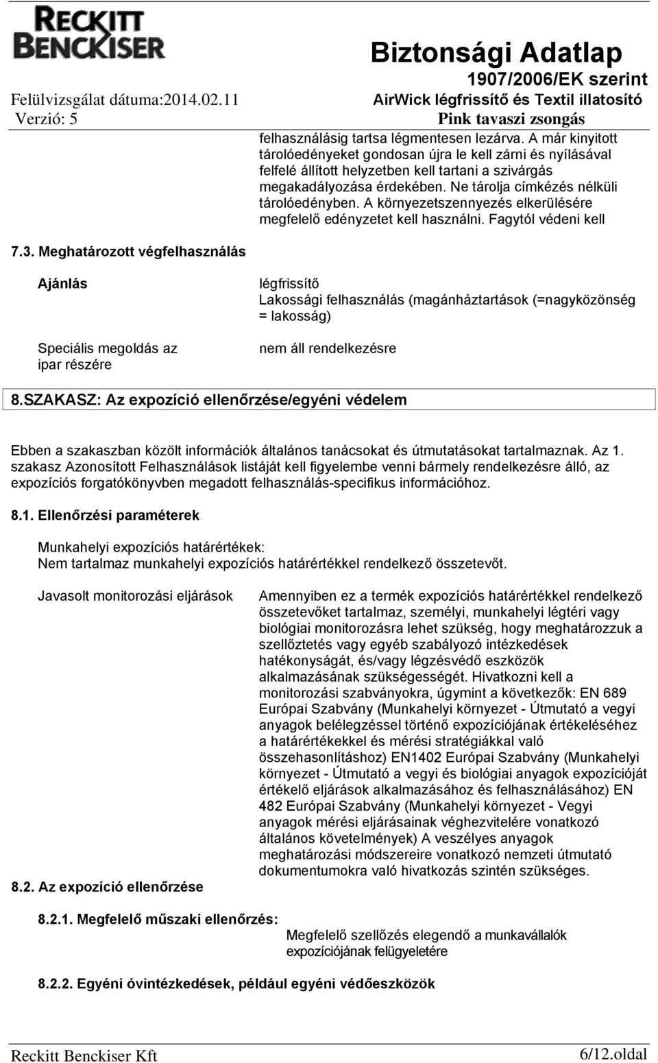 Meghatározott végfelhasználás Ajánlás Speciális megoldás az ipar részére légfrissítő Lakossági felhasználás (magánháztartások (=nagyközönség = lakosság) nem áll rendelkezésre 8.