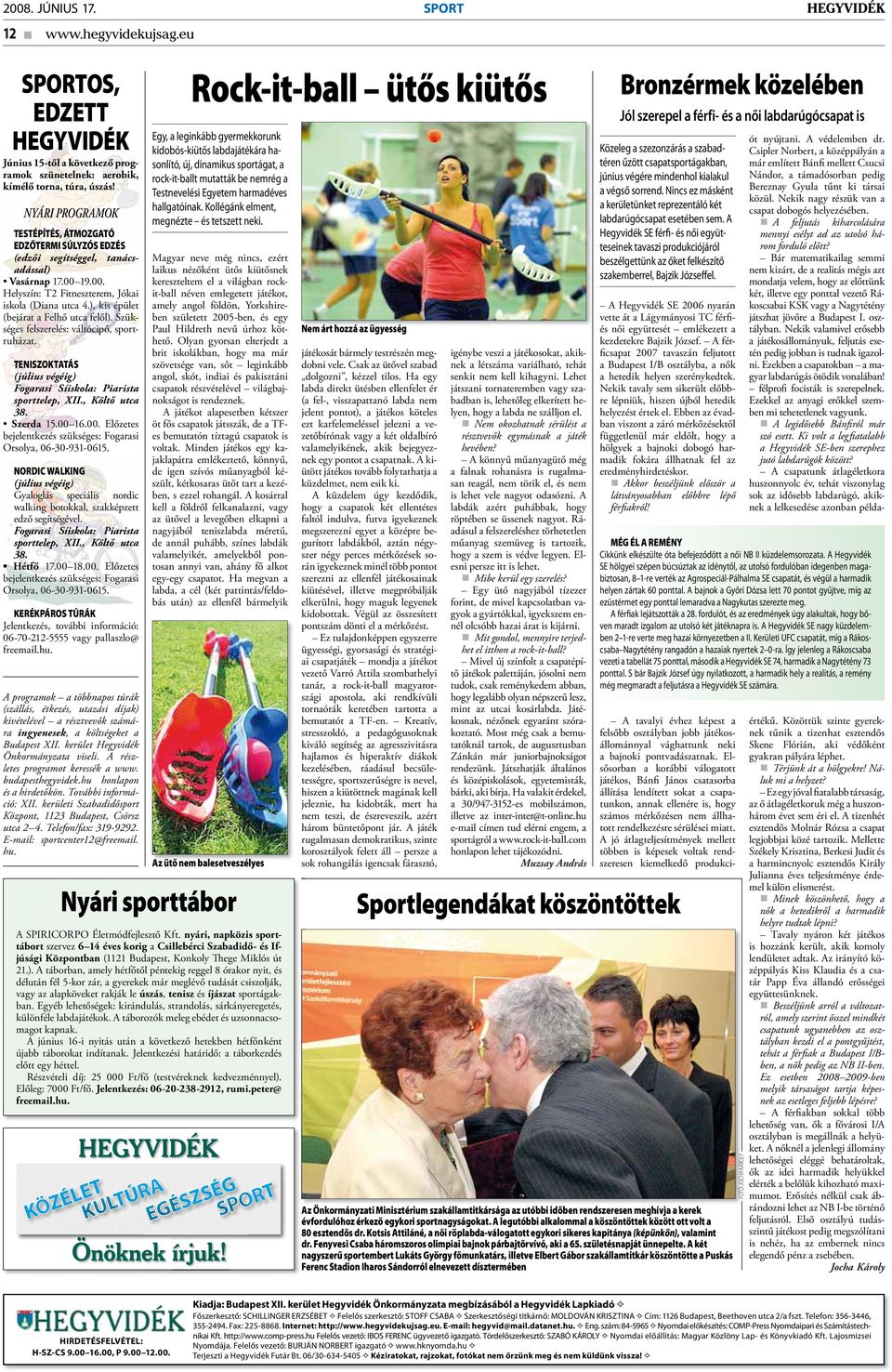), kis épület (bejárat a Felhő utca felől). Szükséges felszerelés: váltócipő, sportruházat. TENISZOKTATÁS (július végéig) Fogarasi Síiskola: Piarista sporttelep, XII., Költő utca 38. Szerda 15.00 16.
