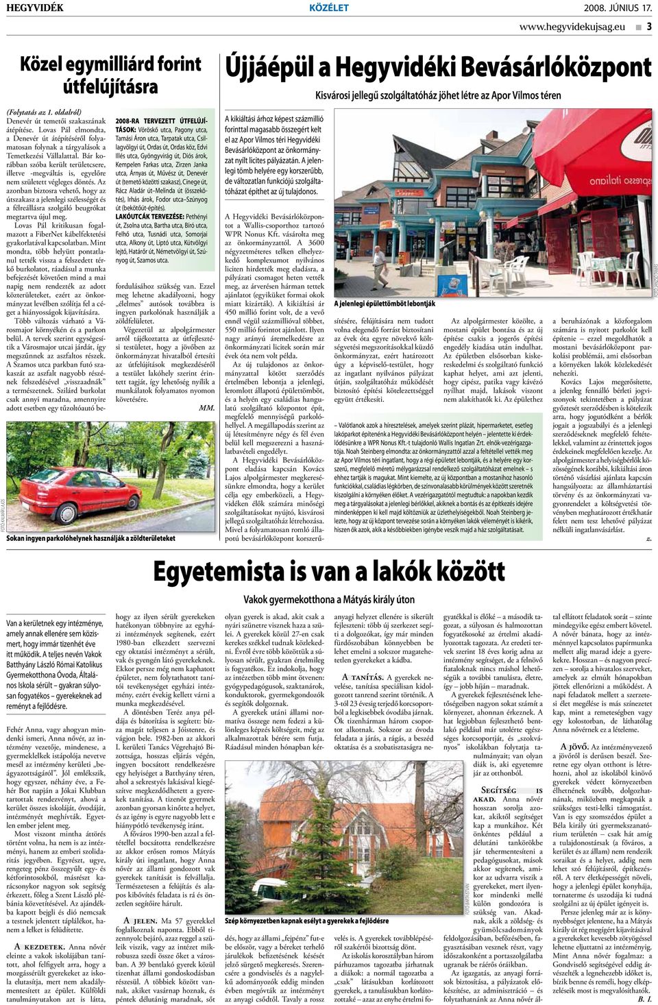 Edvi Illés utca, Gyöngyvirág út, Diós árok, Kempelen Farkas utca, Zirzen Janka utca, Árnyas út, Művész út, Denevér út (temető közötti szakasz), Cinege út, Rácz Aladár út Melinda út (összekötés),