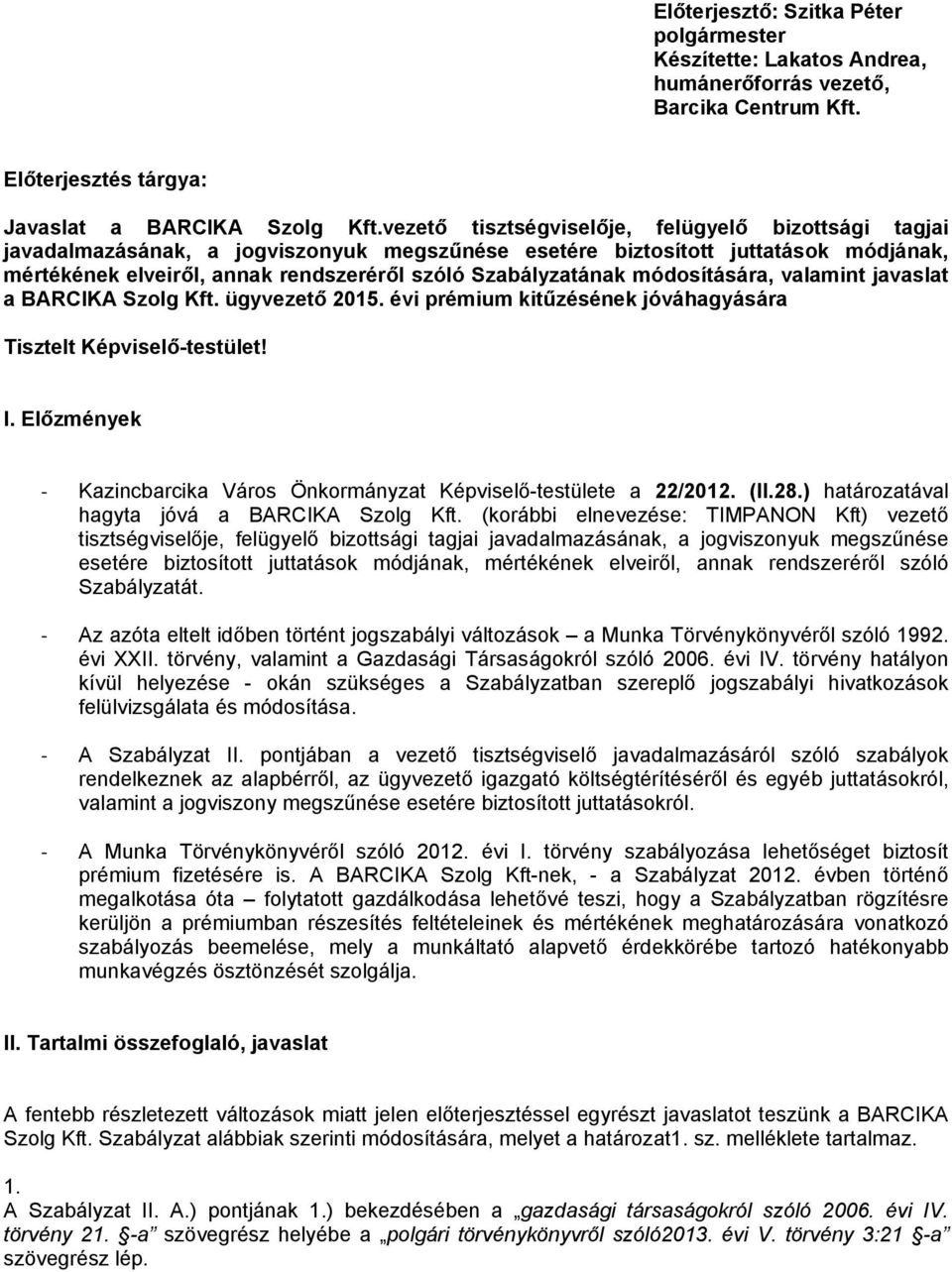 módosítására, valamint javaslat a BARCIKA Szolg Kft. ügyvezető 2015. évi prémium kitűzésének jóváhagyására Tisztelt Képviselő-testület! I.