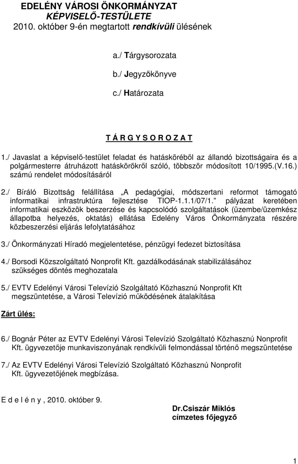 / Bíráló Bizottság felállítása A pedagógiai, módszertani reformot támogató informatikai infrastruktúra fejlesztése TIOP-1.1.1/07/1.