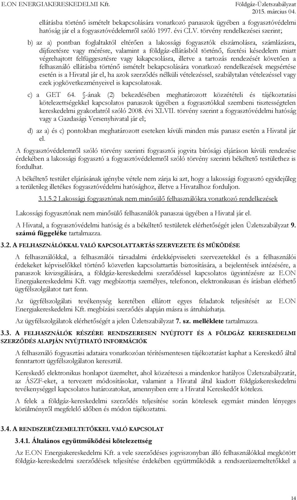 késedelem miatt végrehajtott felfüggesztésre vagy kikapcsolásra, illetve a tartozás rendezését követően a felhasználó ellátásba történő ismételt bekapcsolására vonatkozó rendelkezések megsértése