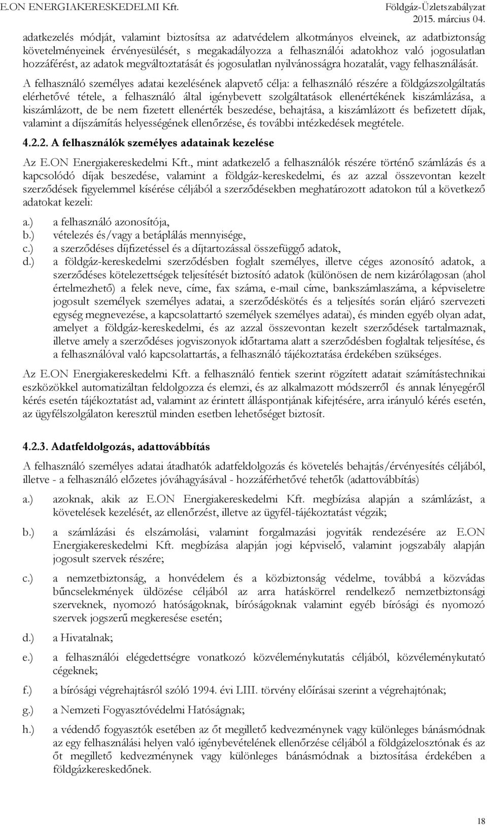 A felhasználó személyes adatai kezelésének alapvető célja: a felhasználó részére a földgázszolgáltatás elérhetővé tétele, a felhasználó által igénybevett szolgáltatások ellenértékének kiszámlázása, a