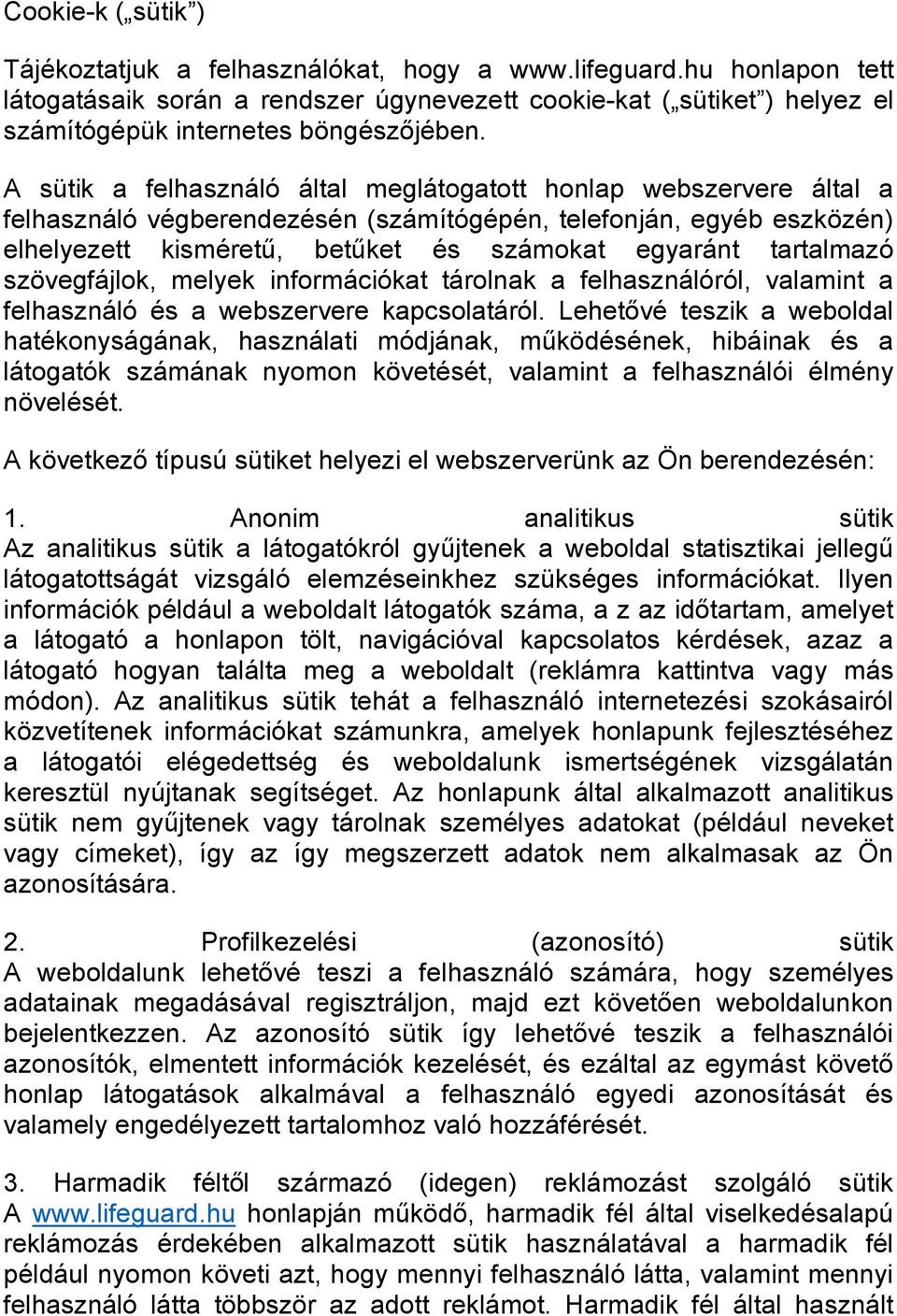 A sütik a felhasználó által meglátogatott honlap webszervere által a felhasználó végberendezésén (számítógépén, telefonján, egyéb eszközén) elhelyezett kisméretű, betűket és számokat egyaránt