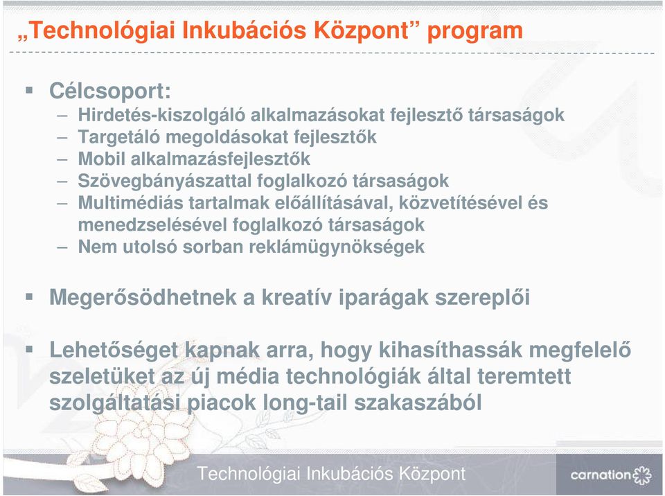 foglalkozó társaságok Nem utolsó sorban reklámügynökségek Megerısödhetnek a kreatív iparágak szereplıi Lehetıséget kapnak arra, hogy