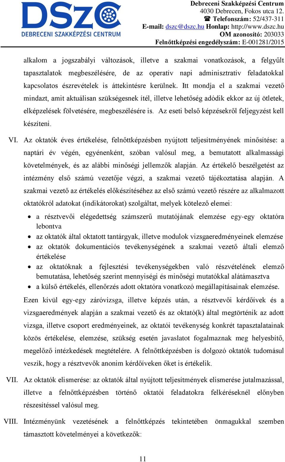 Itt mondja el a szakmai vezető mindazt, amit aktuálisan szükségesnek ítél, illetve lehetőség adódik ekkor az új ötletek, elképzelések fölvetésére, megbeszélésére is.