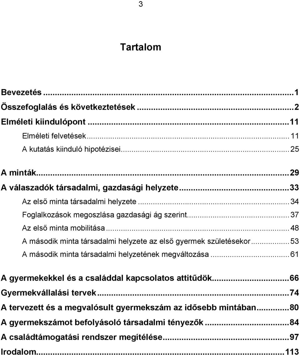 ..48 A második minta társadalmi helyzete az első gyermek születésekor...53 A második minta társadalmi helyzetének megváltozása.