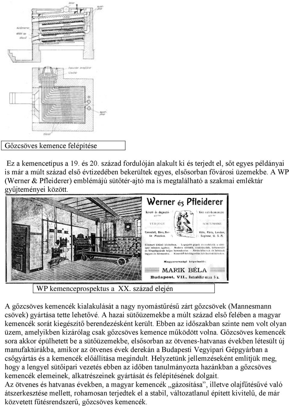 A WP (Werner & Pfleiderer) emblémájú sütőtér-ajtó ma is megtalálható a szakmai emléktár gyűjteményei között. WP kemenceprospektus a XX.