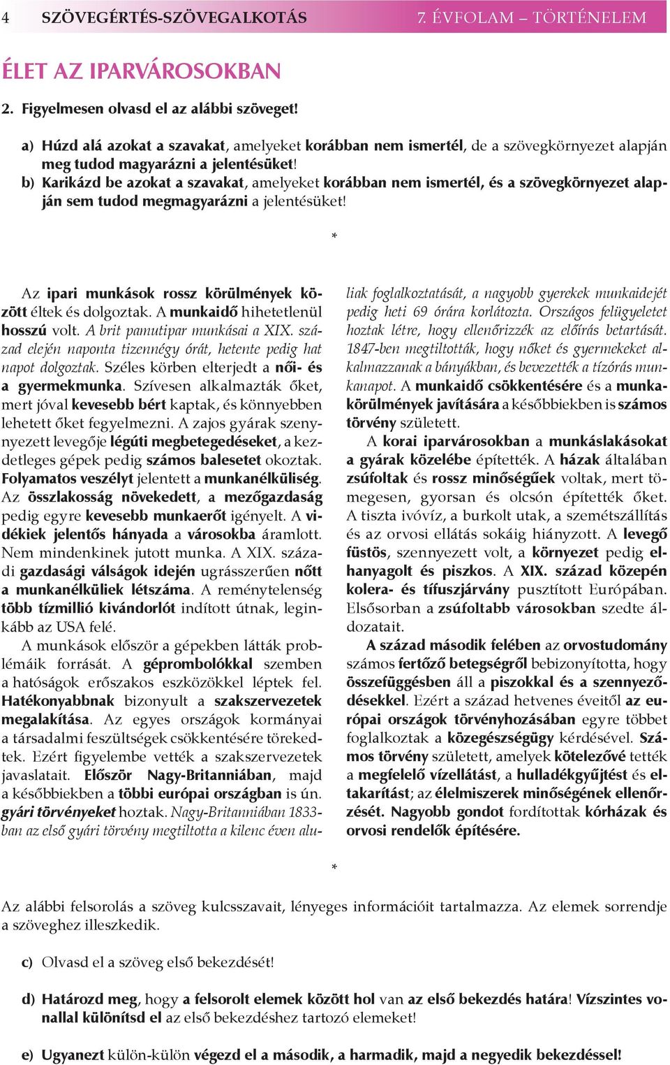 b) Karikázd be azokat a szavakat, amelyeket korábban nem ismertél, és a szövegkörnyezet alapján sem tudod megmagyarázni a jelentésüket! * Az ipari munkások rossz körülmények között éltek és dolgoztak.