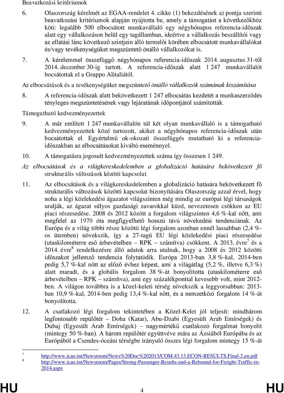 referencia-időszak alatt egy vállalkozáson belül egy tagállamban, ideértve a vállalkozás beszállítói vagy az ellátási lánc következő szintjein álló termelői körében elbocsátott munkavállalókat