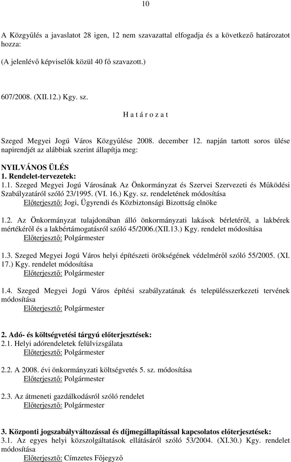 (VI. 16.) Kgy. sz. rendeletének módosítása Elıterjesztı: Jogi, Ügyrendi és Közbiztonsági Bizottság elnöke 1.2.