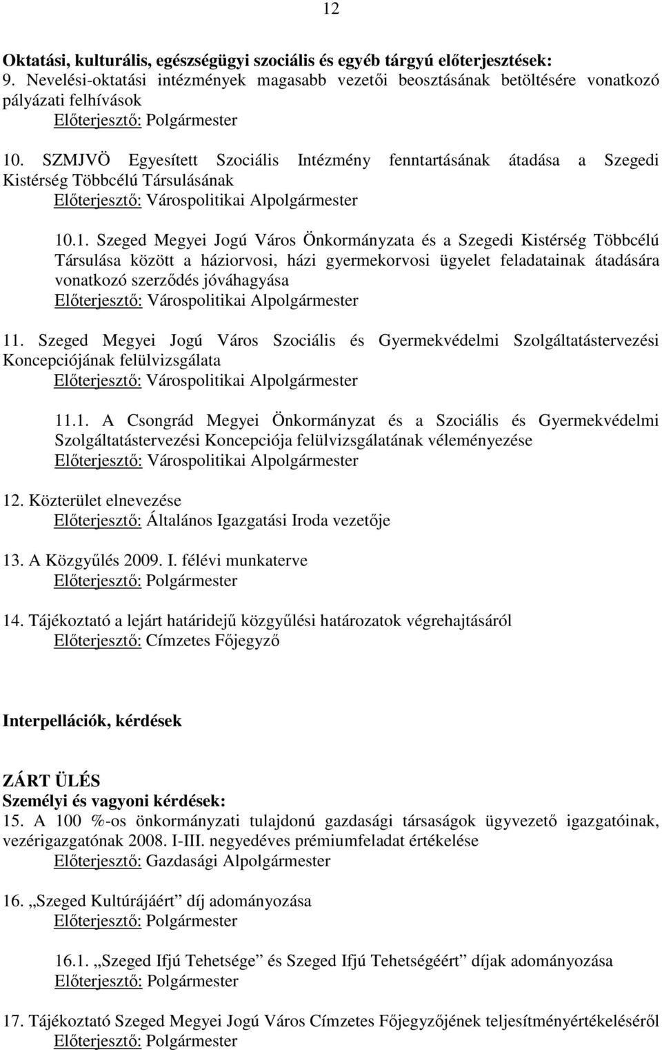 SZMJVÖ Egyesített Szociális Intézmény fenntartásának átadása a Szegedi Kistérség Többcélú Társulásának Elıterjesztı: Várospolitikai Alpolgármester 10