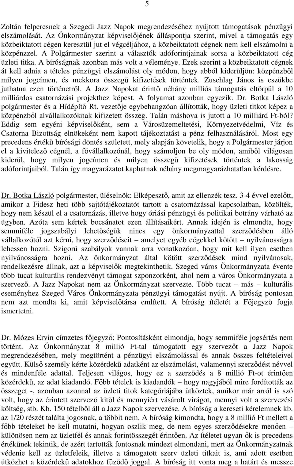 A Polgármester szerint a választók adóforintjainak sorsa a közbeiktatott cég üzleti titka. A bíróságnak azonban más volt a véleménye.