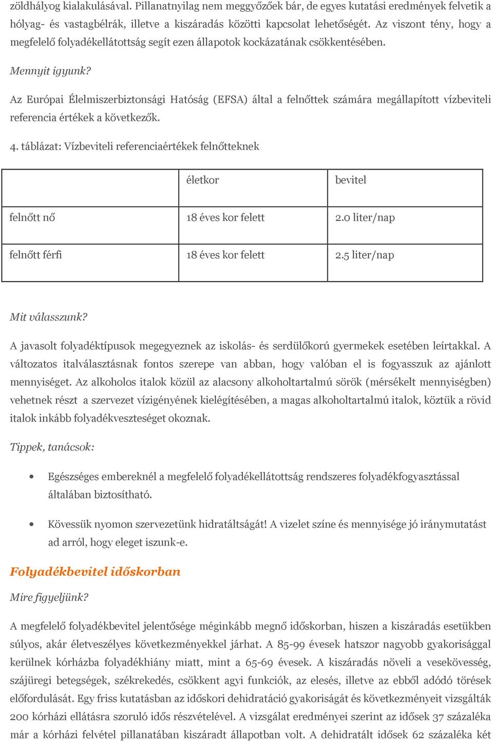 Az Európai Élelmiszerbiztonsági Hatóság (EFSA) által a felnőttek számára megállapított vízbeviteli referencia értékek a következők. 4.