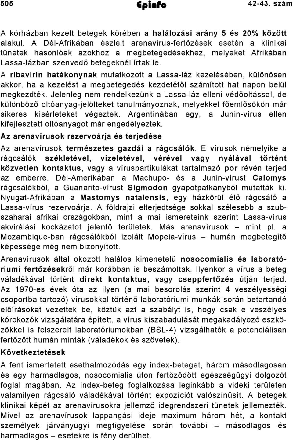 A ribavirin hatékonynak mutatkozott a Lassaláz kezelésében, különösen akkor, ha a kezelést a megbetegedés kezdetétől számított hat napon belül megkezdték.