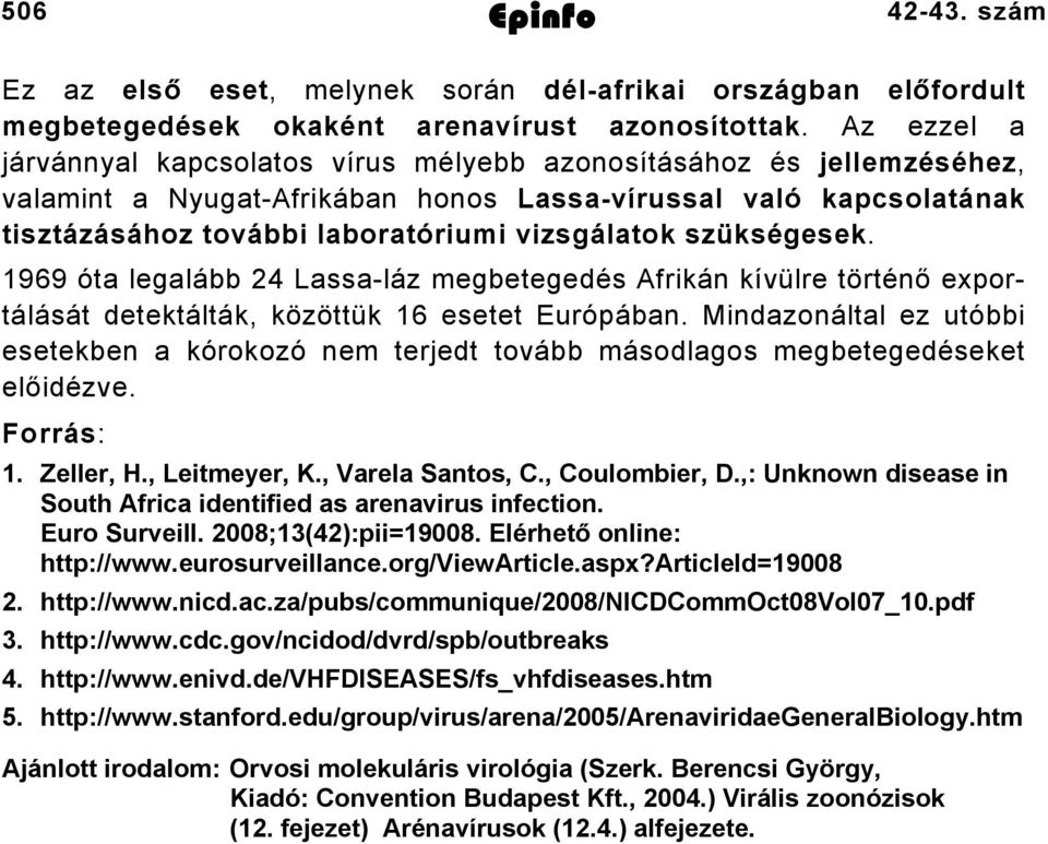 szükségesek. 969 óta legalább 4 Lassaláz megbetegedés Afrikán kívülre történő exportálását detektálták, közöttük 6 esetet Európában.