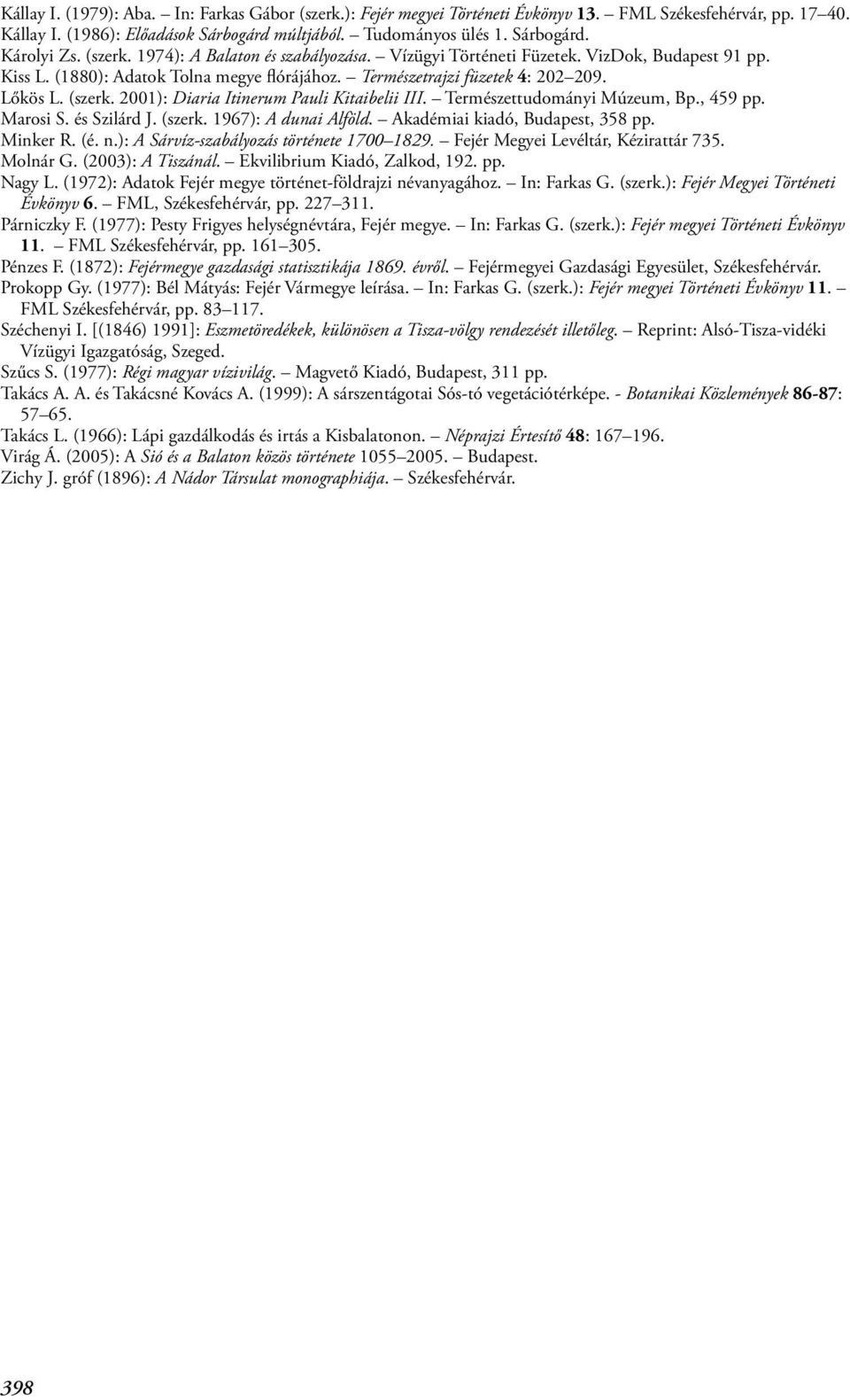 2001): Diaria Itinerum Pauli Kitaibelii III. Természettudományi Múzeum, Bp., 459 pp. Marosi S. és Szilárd J. (szerk. 1967): A dunai Alföld. Akadémiai kiadó, Budapest, 358 pp. Minker R. (é. n.