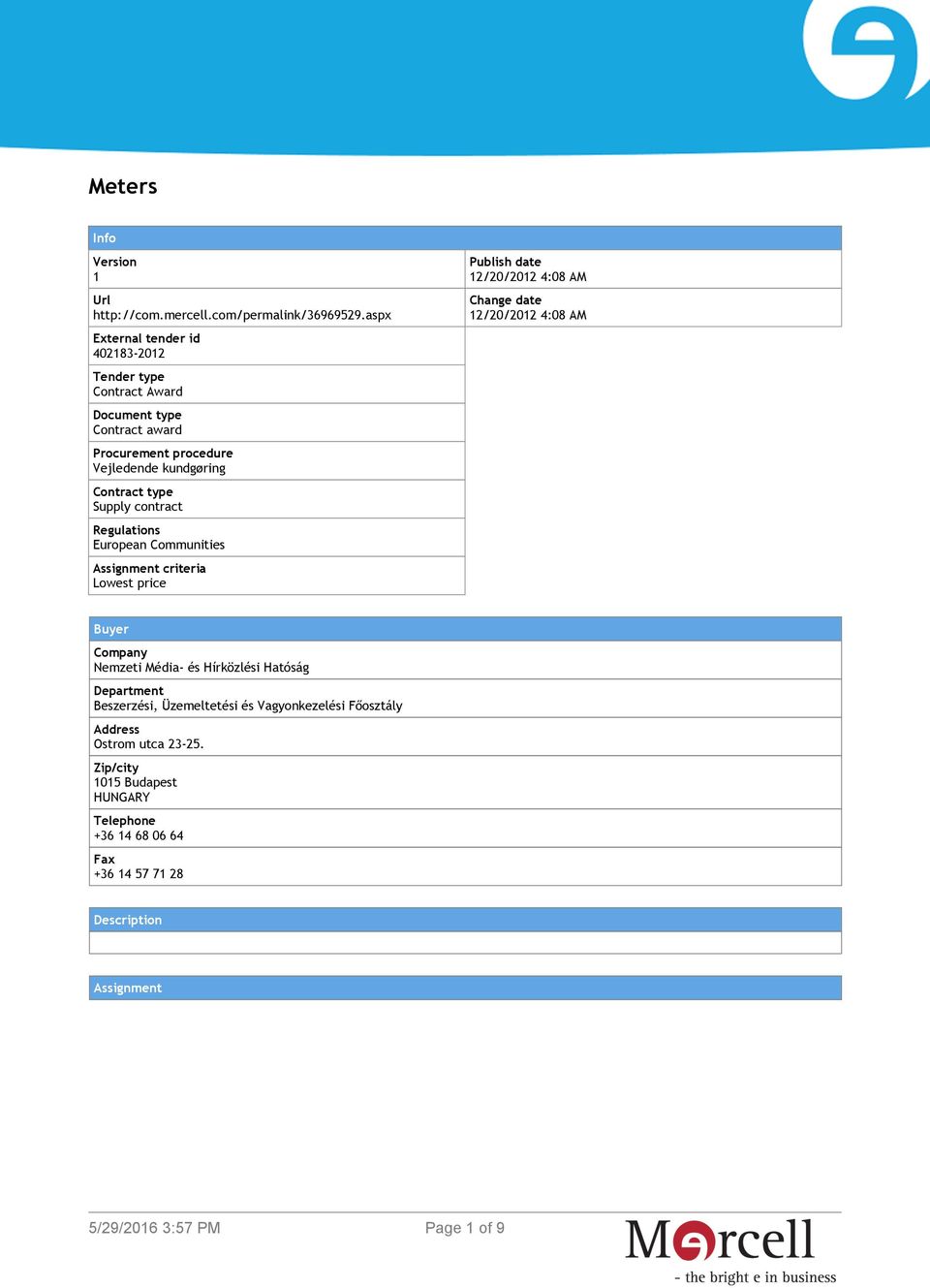 Supply contract Regulations European Communities Assignment criteria Lowest price Publish date 12/20/2012 4:08 AM Change date 12/20/2012 4:08 AM Buyer