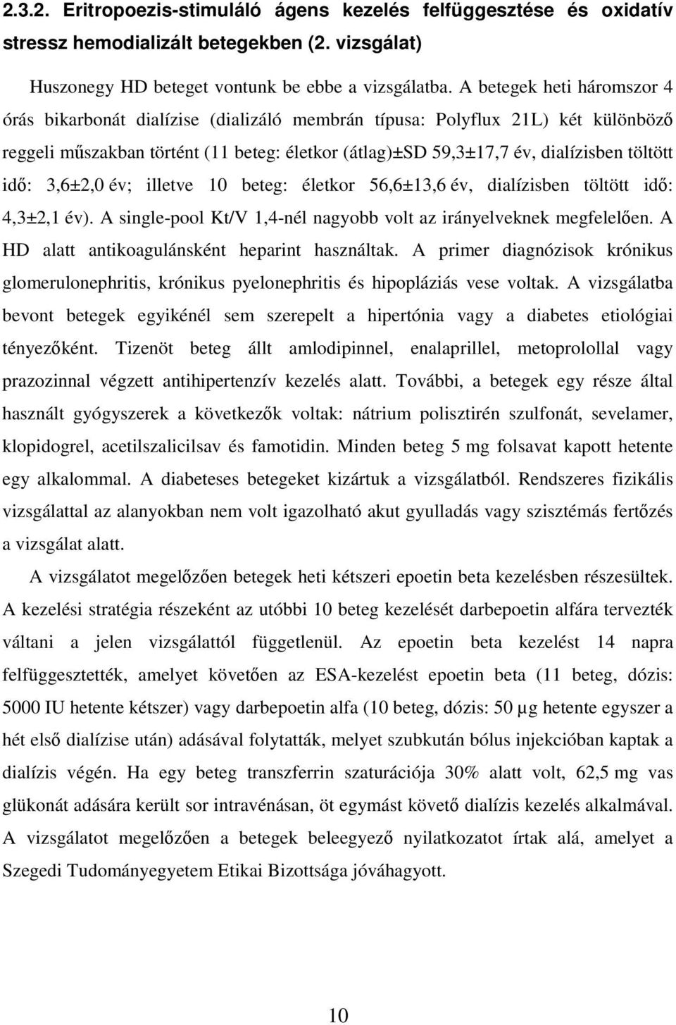 idı: 3,6±2,0 év; illetve 10 beteg: életkor 56,6±13,6 év, dialízisben töltött idı: 4,3±2,1 év). A single-pool Kt/V 1,4-nél nagyobb volt az irányelveknek megfelelıen.