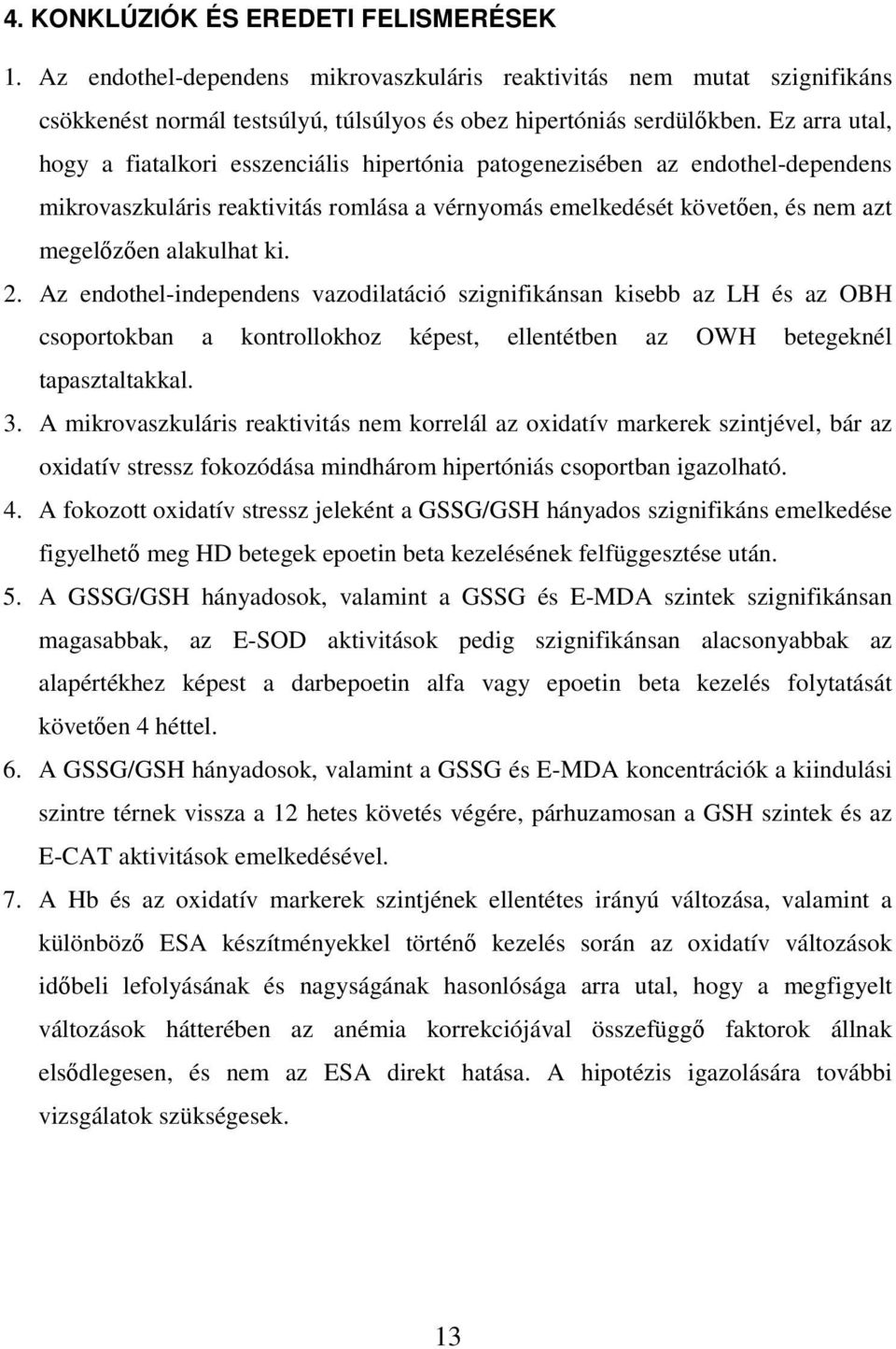 2. Az endothel-independens vazodilatáció szignifikánsan kisebb az LH és az OBH csoportokban a kontrollokhoz képest, ellentétben az OWH betegeknél tapasztaltakkal. 3.