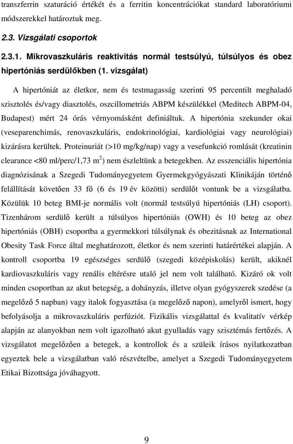 vizsgálat) A hipertóniát az életkor, nem és testmagasság szerinti 95 percentilt meghaladó szisztolés és/vagy diasztolés, oszcillometriás ABPM készülékkel (Meditech ABPM-04, Budapest) mért 24 órás