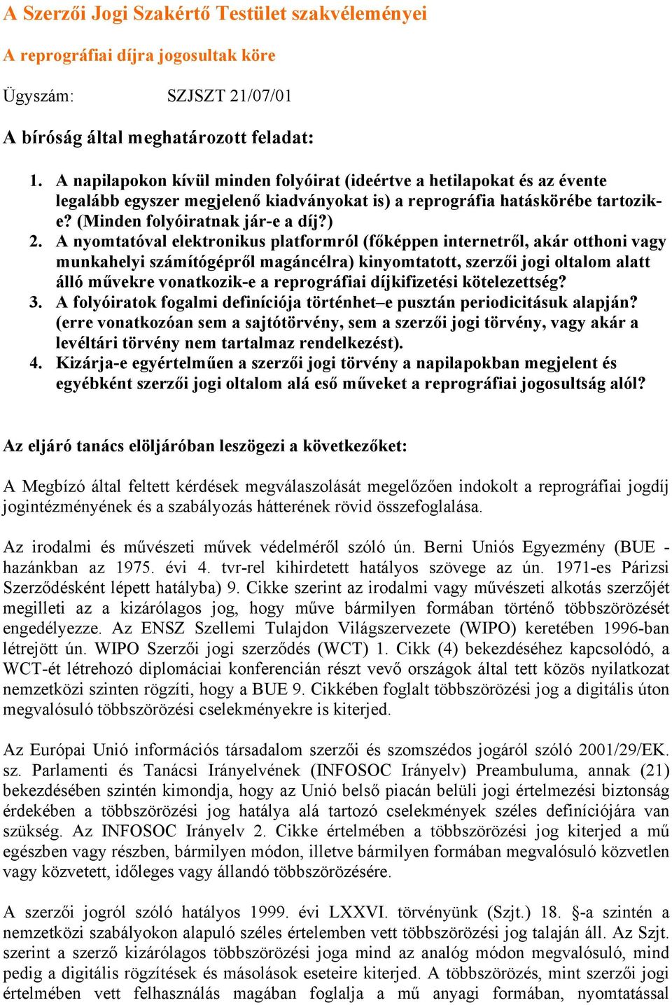A nyomtatóval elektronikus platformról (főképpen internetről, akár otthoni vagy munkahelyi számítógépről magáncélra) kinyomtatott, szerzői jogi oltalom alatt álló művekre vonatkozik-e a reprográfiai