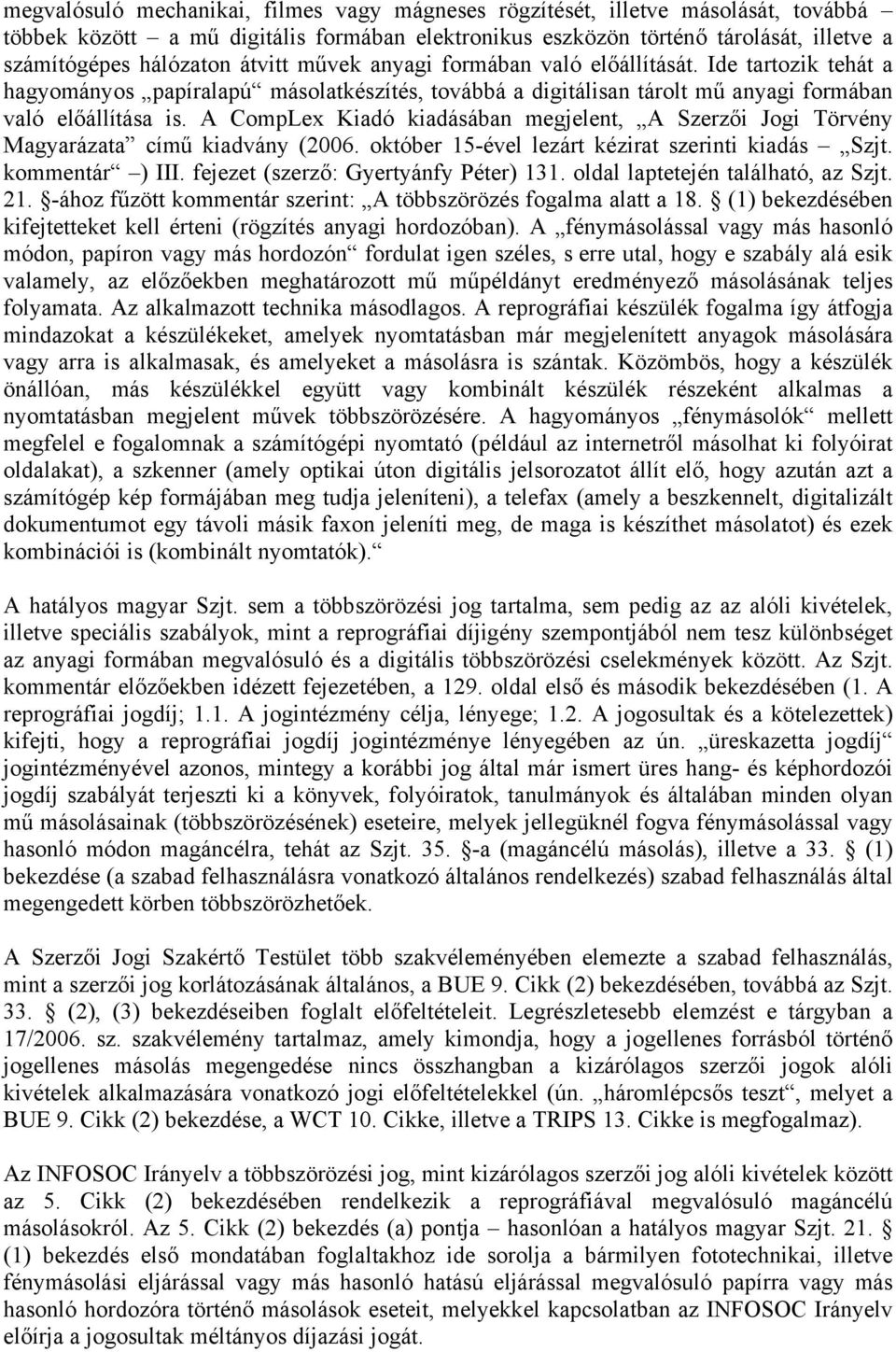 A CompLex Kiadó kiadásában megjelent, A Szerzői Jogi Törvény Magyarázata című kiadvány (2006. október 15-ével lezárt kézirat szerinti kiadás Szjt. kommentár ) III.